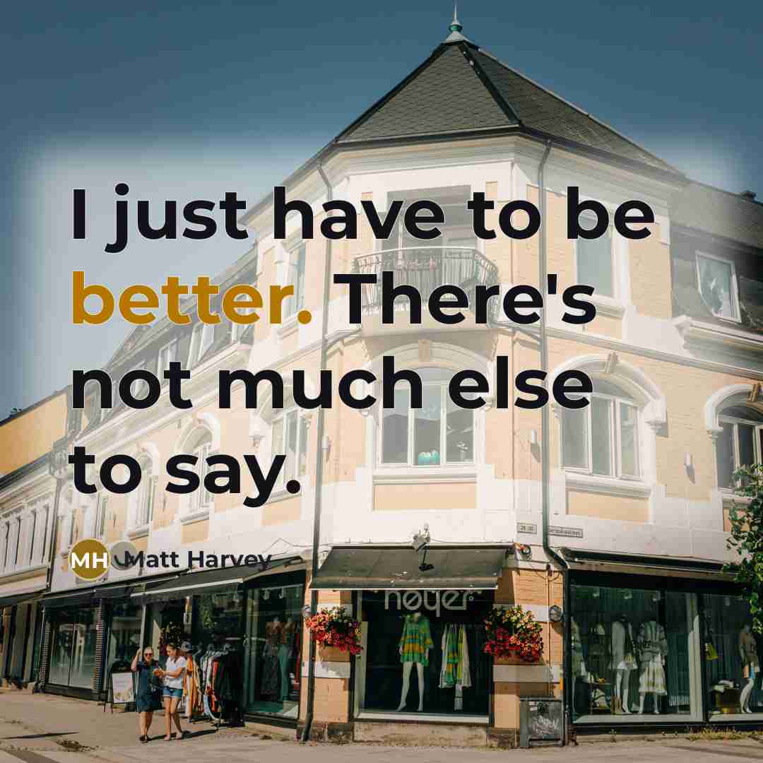 “I just have to be better. There's not much else to say.” quote by Matt Harvey