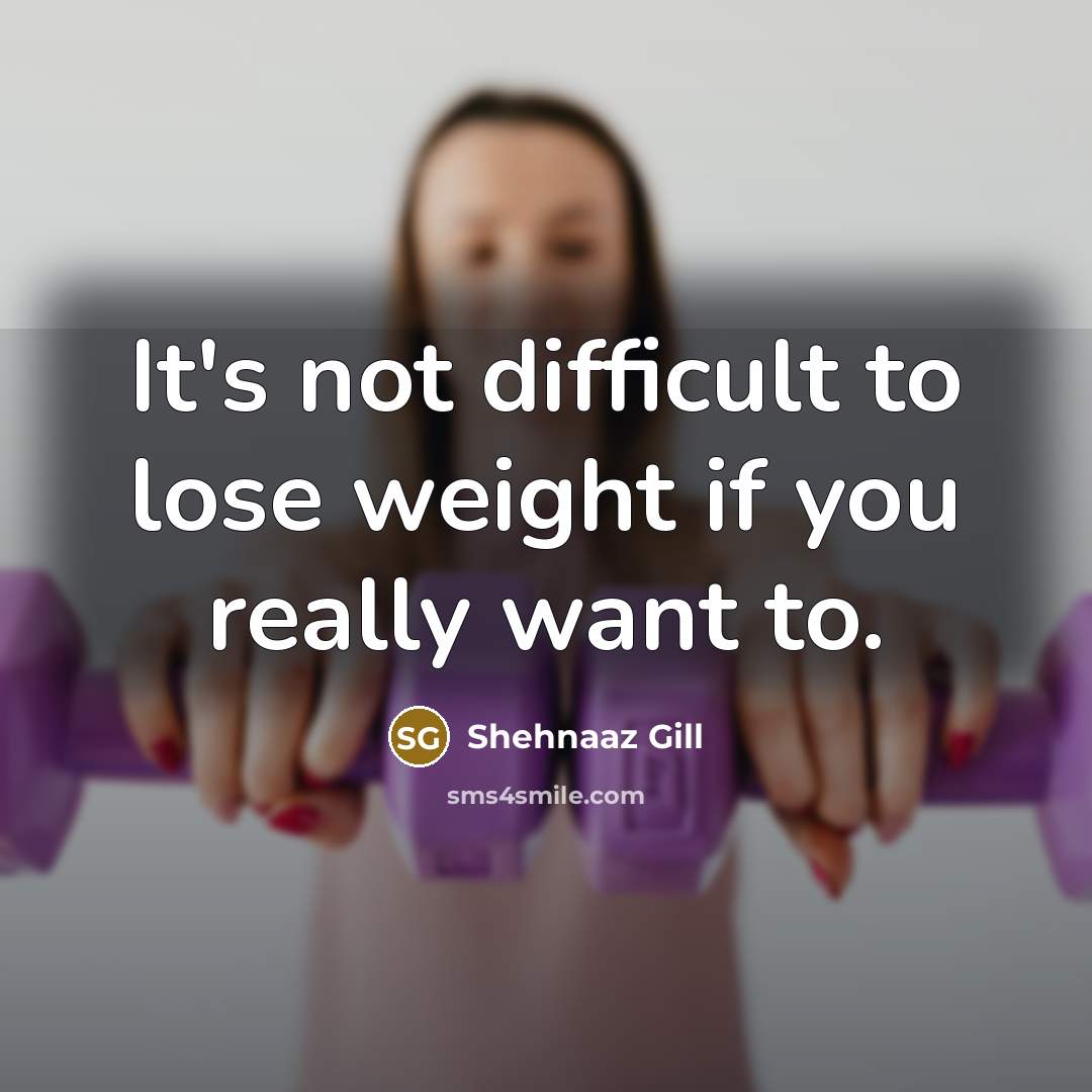 “It's not difficult to lose weight if you really want to.” quote by Shehnaaz Gill