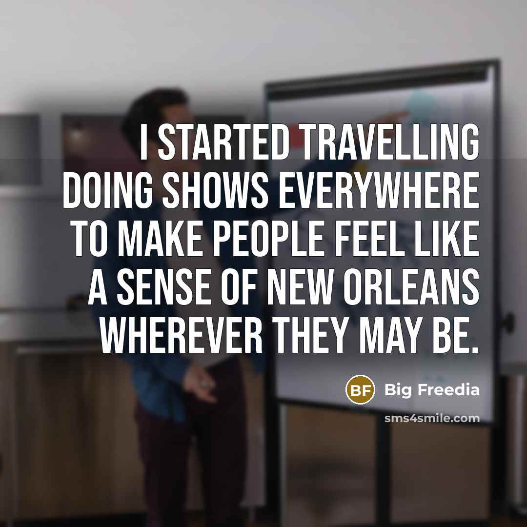 “I started travelling doing shows everywhere to make people feel like a sense of New Orleans wherever they may be.” quote by Big Freedia