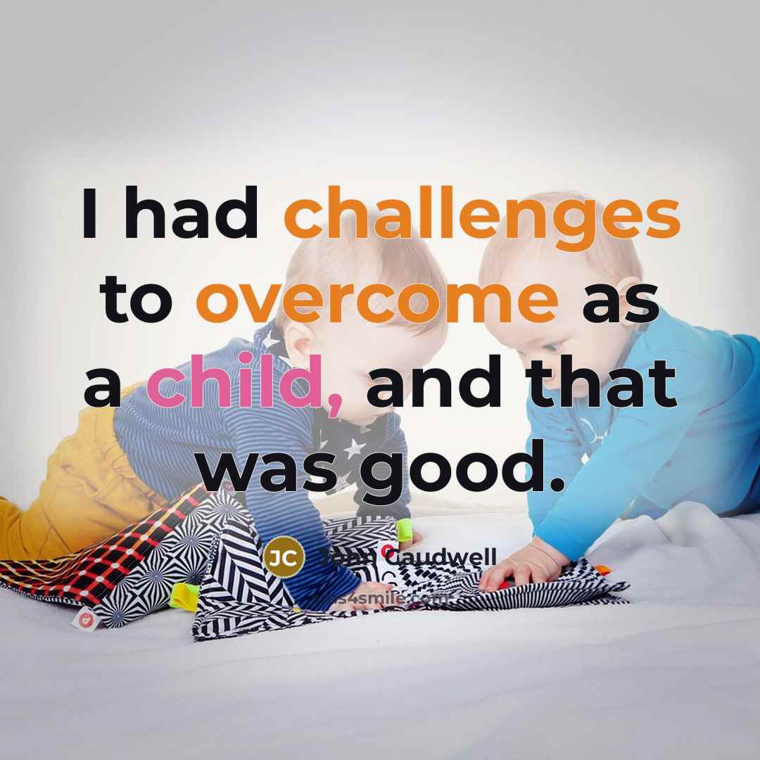 “I had challenges to overcome as a child, and that was good.” quote by John Caudwell