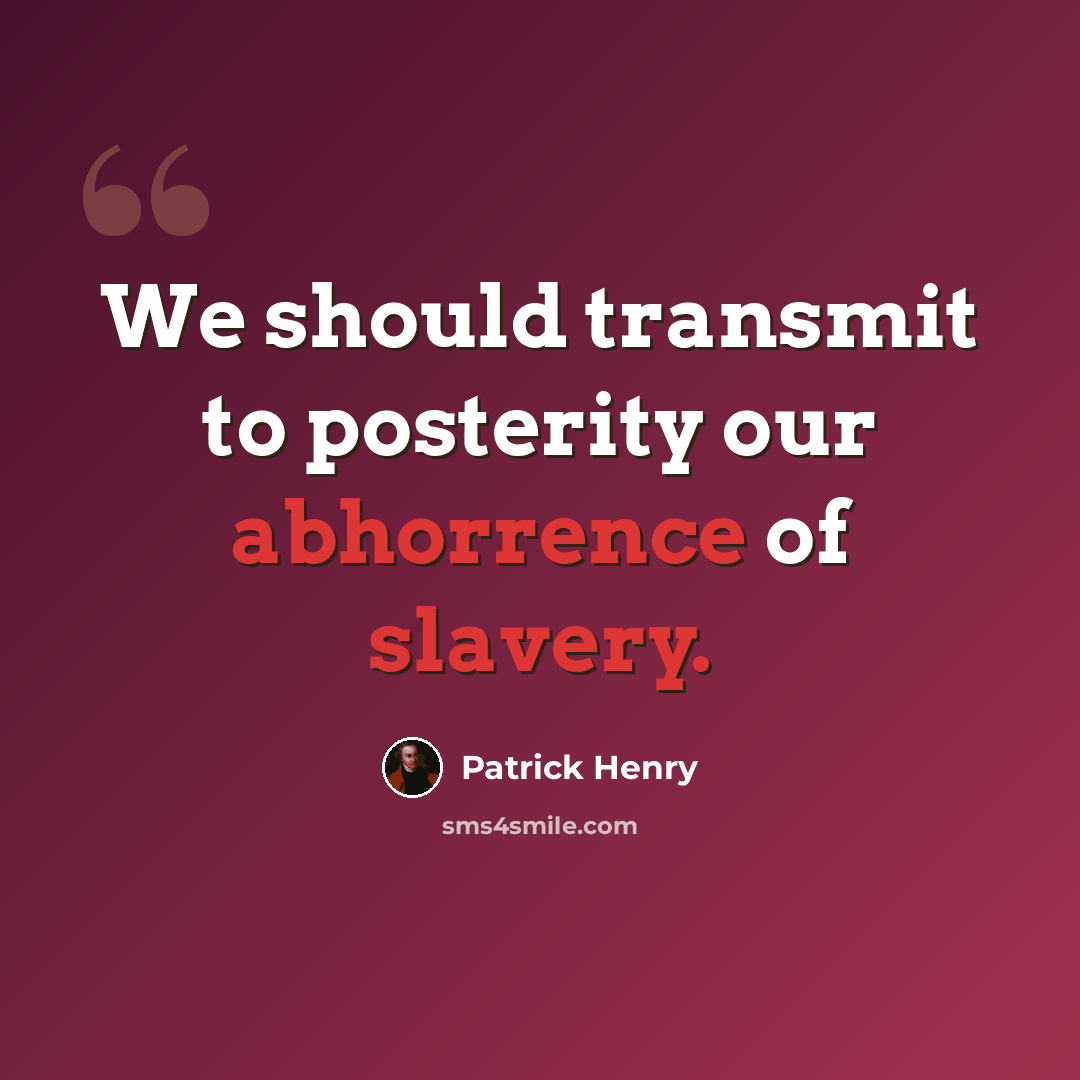 “We should transmit to posterity our abhorrence of slavery.” quote by Patrick Henry