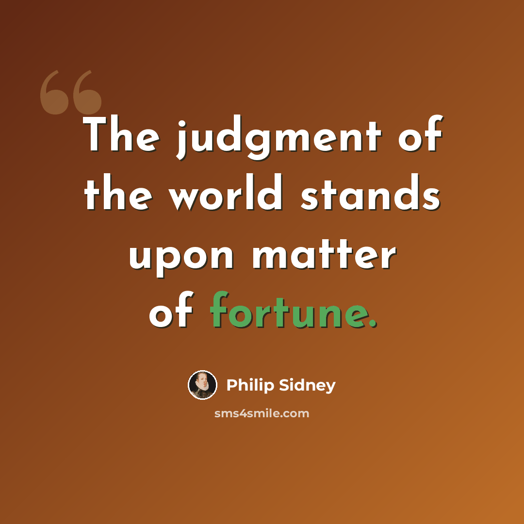 “The judgment of the world stands upon matter of fortune.” quote by Philip Sidney