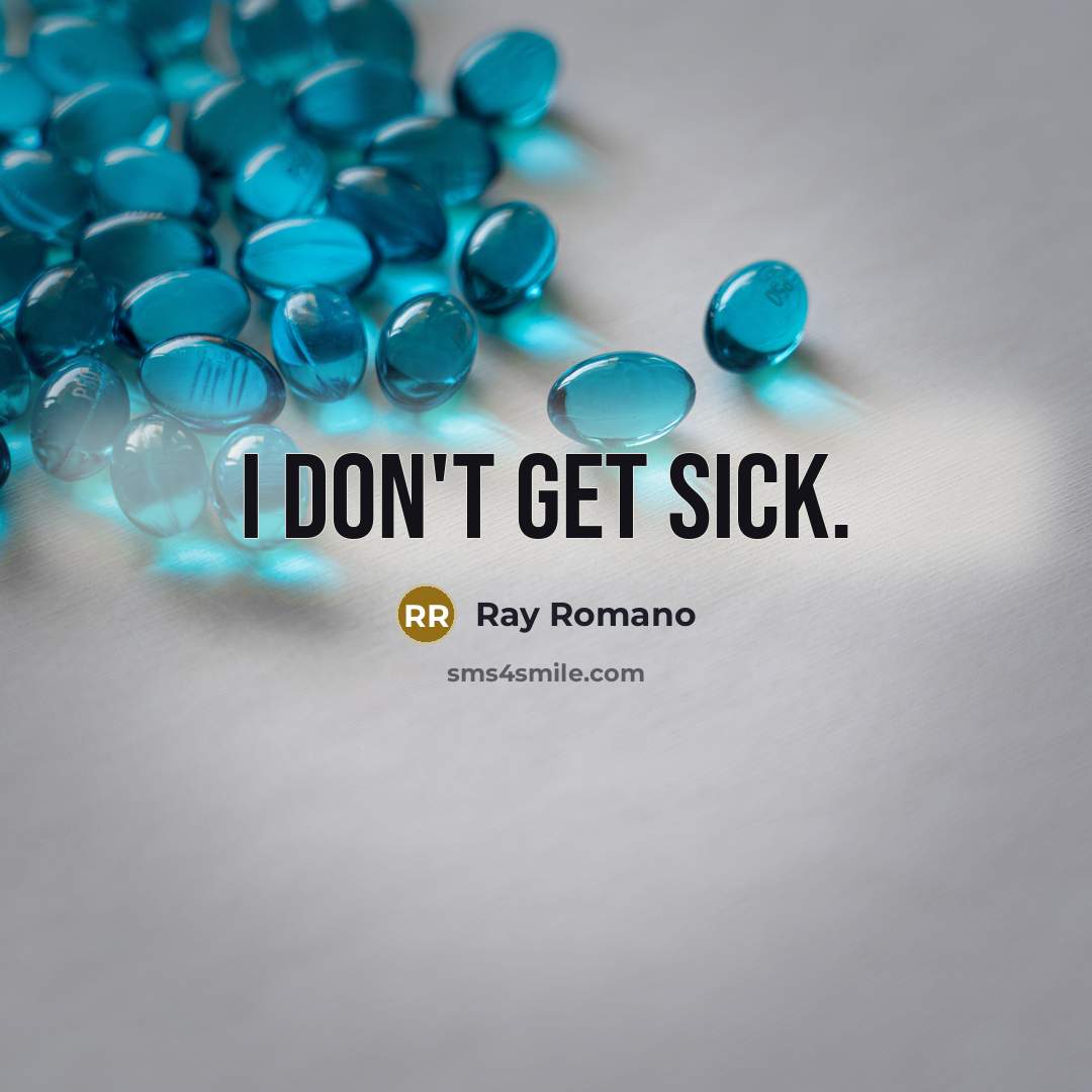 “I don't get sick.” quote by Ray Romano