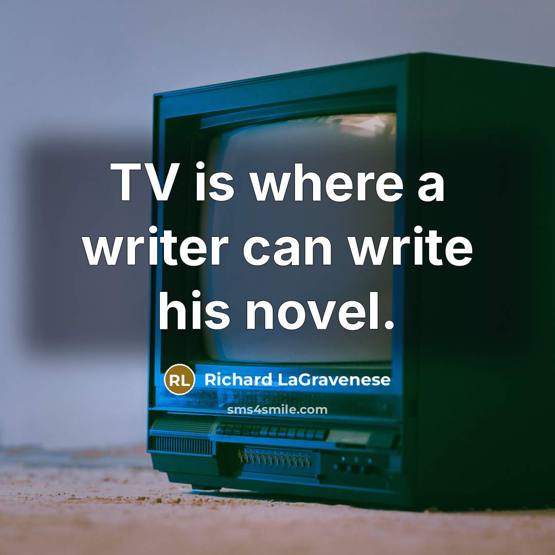 “TV is where a writer can write his novel.” quote by Richard LaGravenese