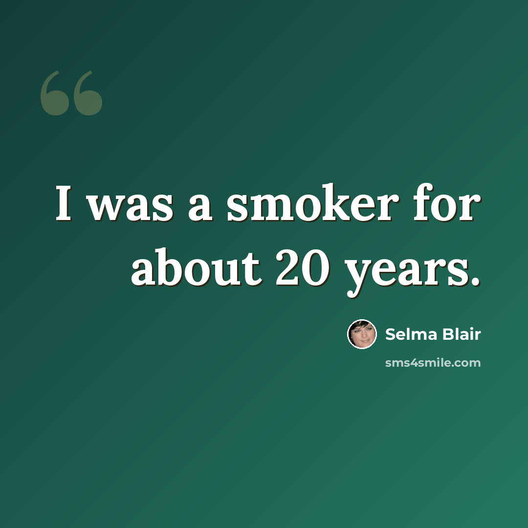 “I was a smoker for about 20 years.” quote by Selma Blair
