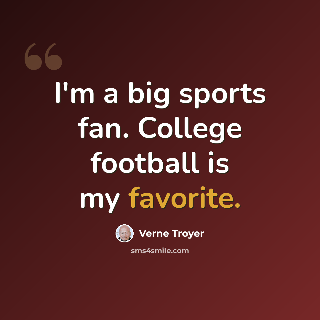 “I'm a big sports fan. College football is my favorite.” quote by Verne Troyer