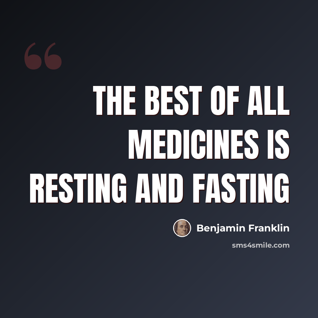 “The best of all medicines is resting and fasting” quote by Benjamin Franklin