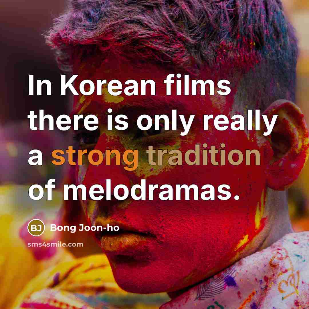 “In Korean films there is only really a strong tradition of melodramas.” quote by Bong Joon-ho