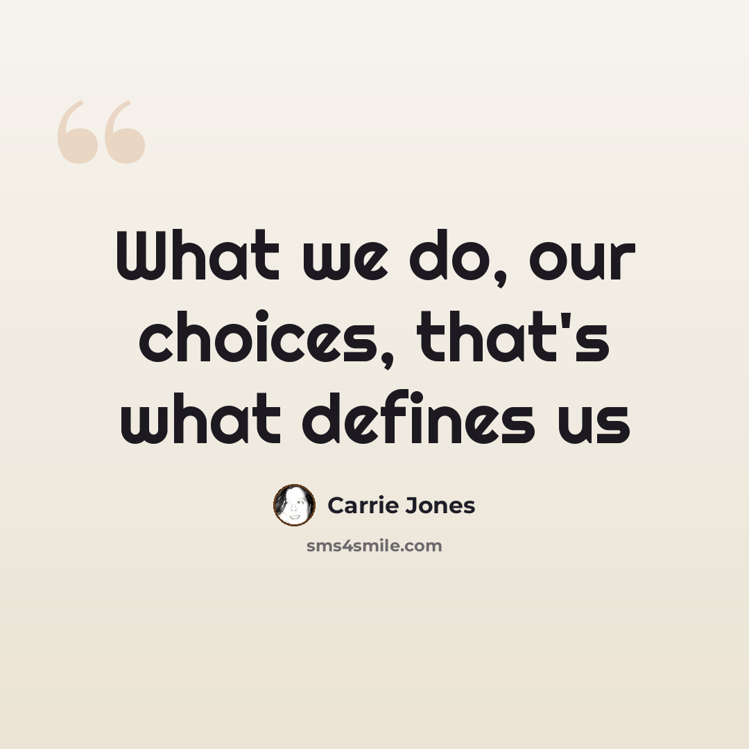 “What we do, our choices, that's what defines us” quote by Carrie Jones