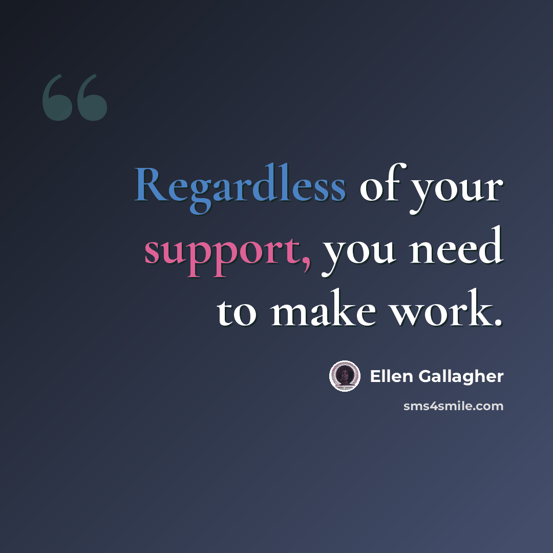 “Regardless of your support, you need to make work.” quote by Ellen Gallagher