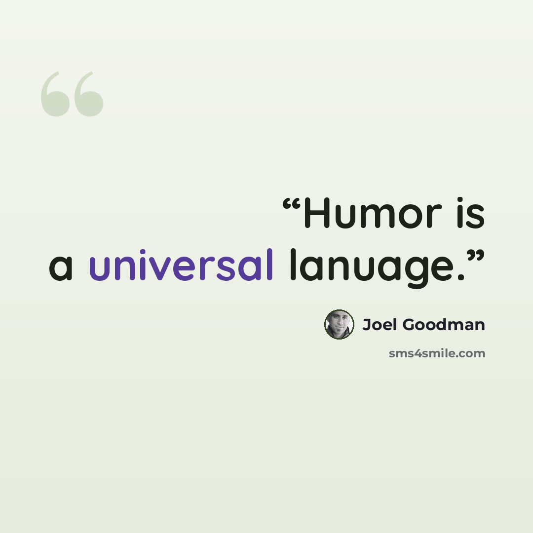 “Humor is a universal lanuage.” quote by Joel Goodman