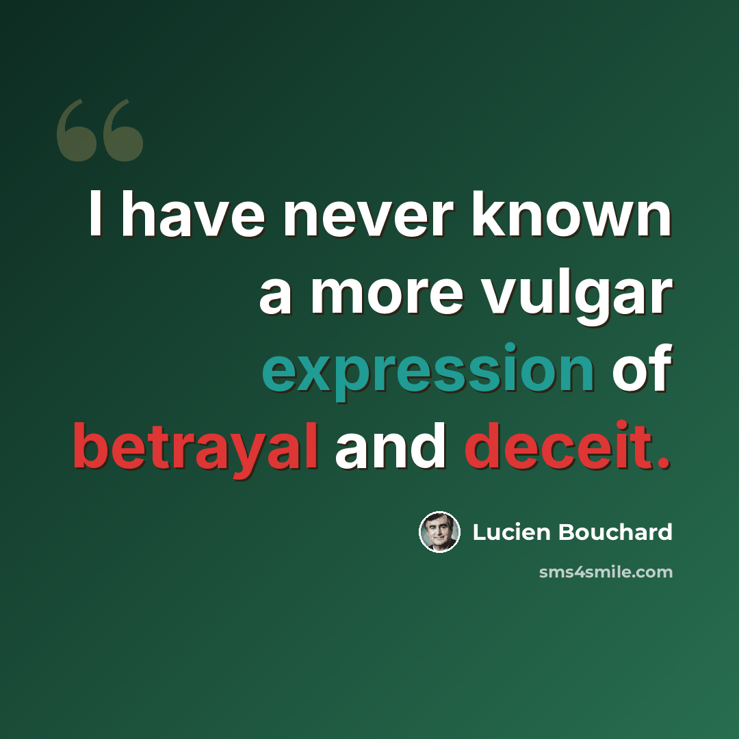 “I have never known a more vulgar expression of betrayal and deceit.” quote by Lucien Bouchard