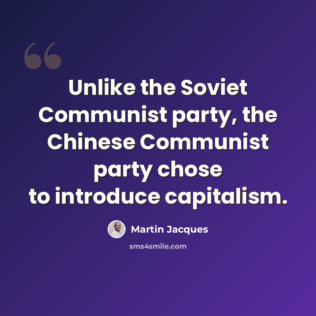 “Unlike the Soviet Communist party, the Chinese Communist party chose to introduce capitalism.” quote by Martin Jacques
