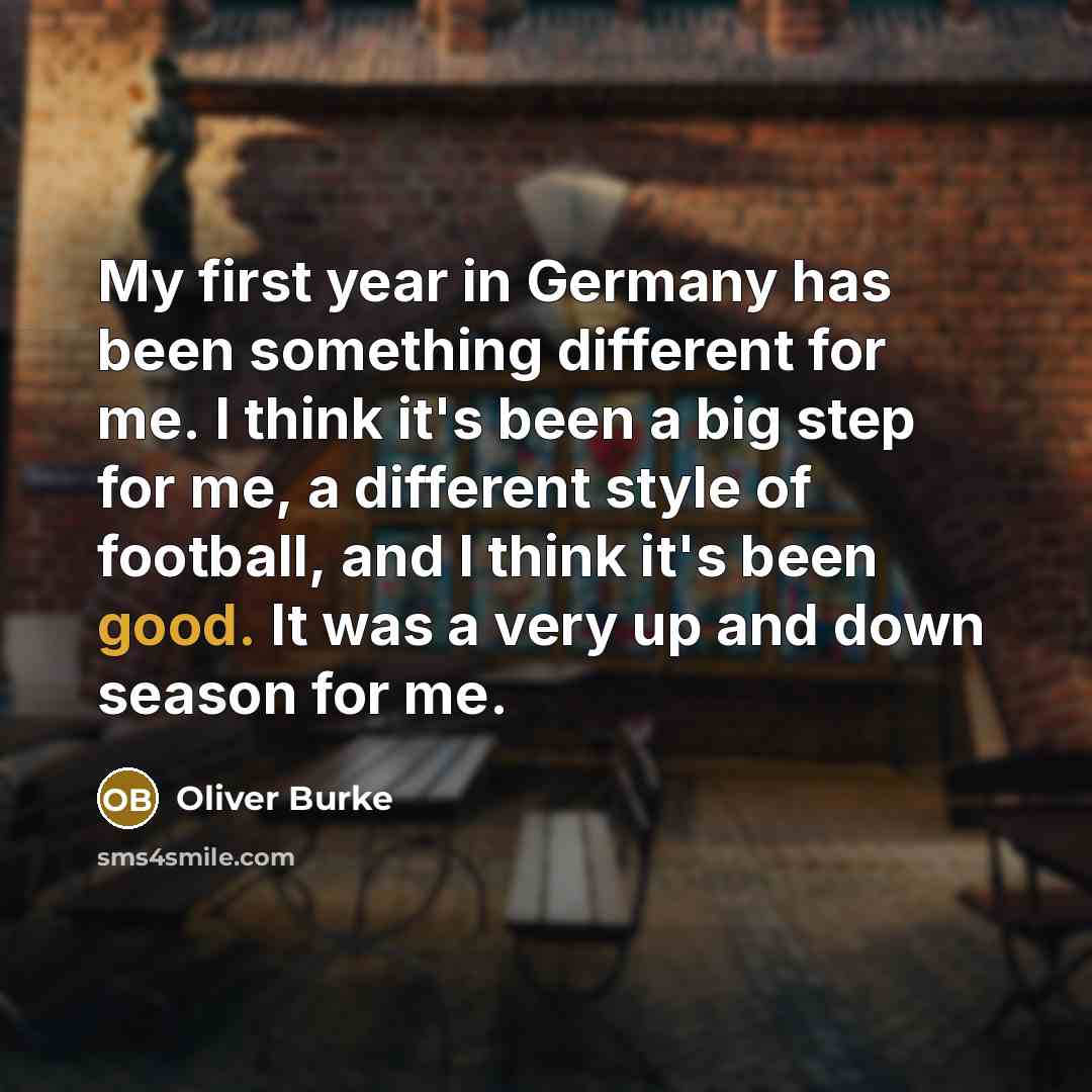 “My first year in Germany has been something different for me. I think it's been a big step for me, a different style of football, and I think it's been good. It was a very up and down season for me.” quote by Oliver Burke
