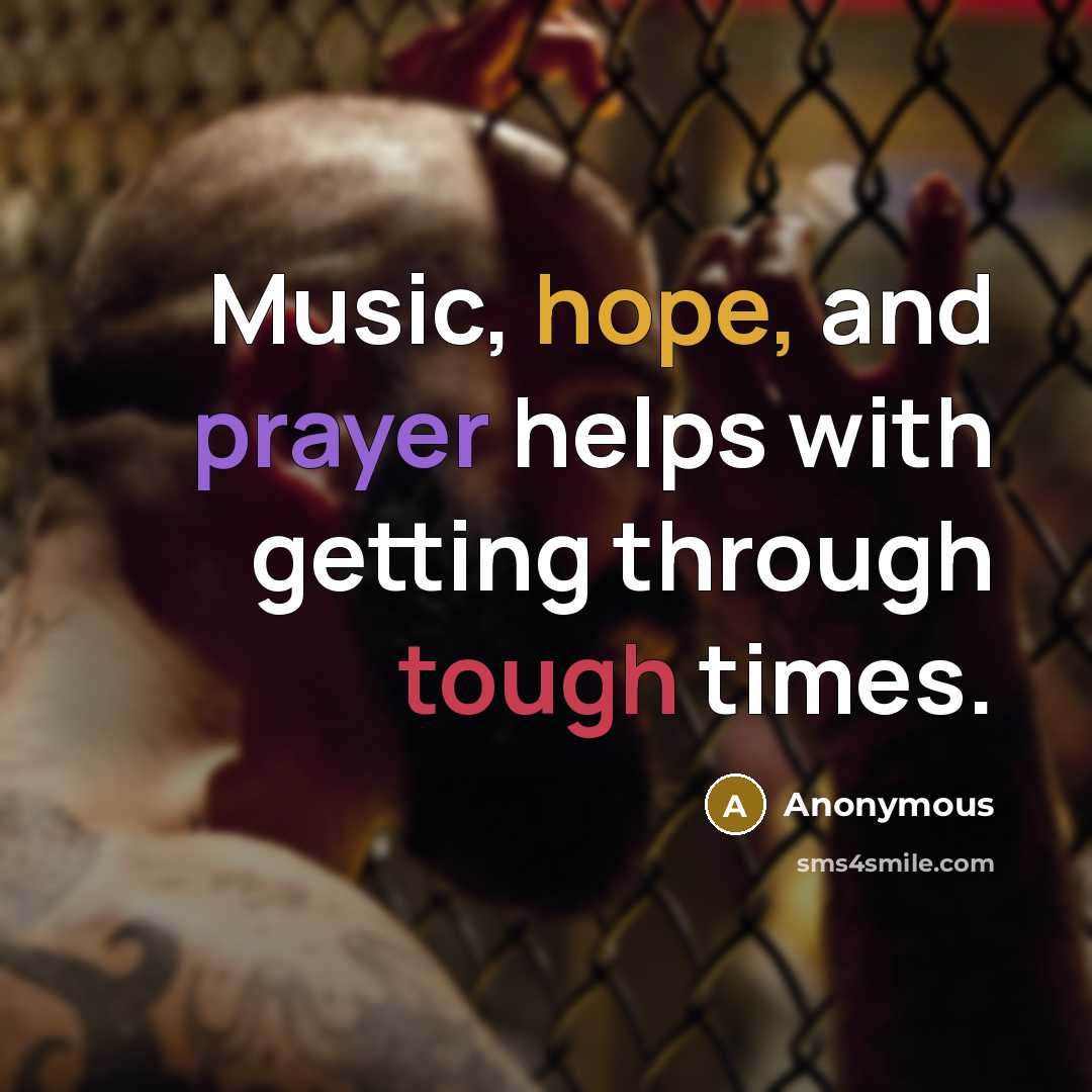 “Music, hope, and prayer helps with getting through tough times.” quote by Anonymous