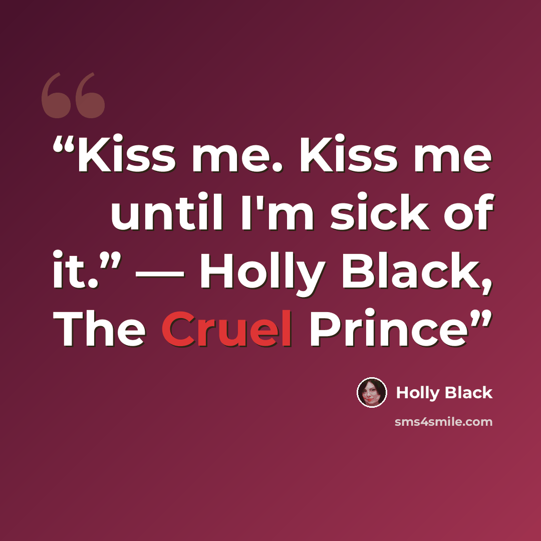 “Kiss me. Kiss me until I'm sick of it.” ― Holly Black, The Cruel Prince” quote by Holly Black