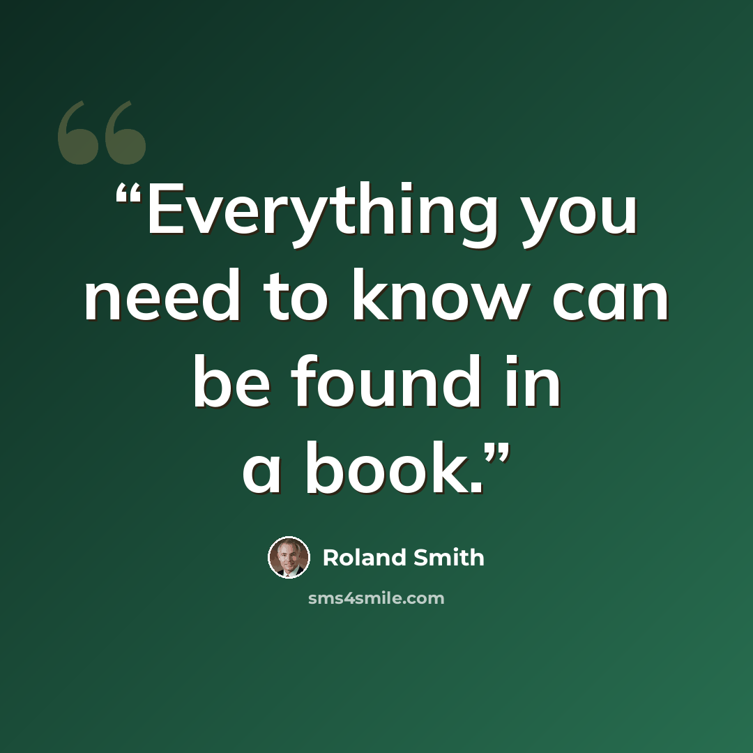 “Everything you need to know can be found in a book.” quote by Roland Smith