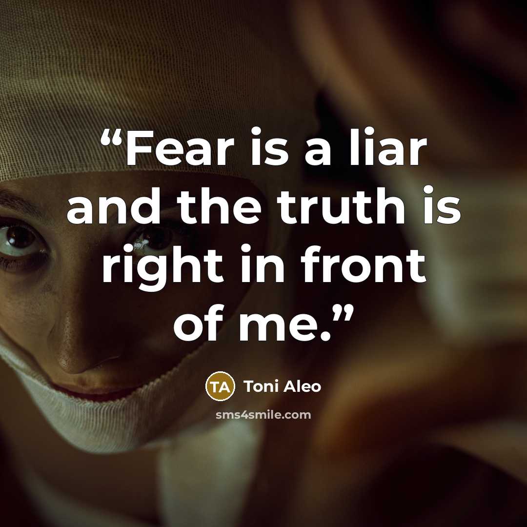 “Fear is a liar and the truth is right in front of me.” quote by Toni Aleo