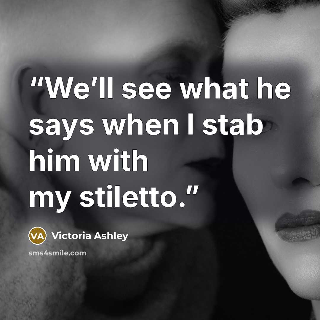 “We’ll see what he says when I stab him with my stiletto.” quote by Victoria Ashley