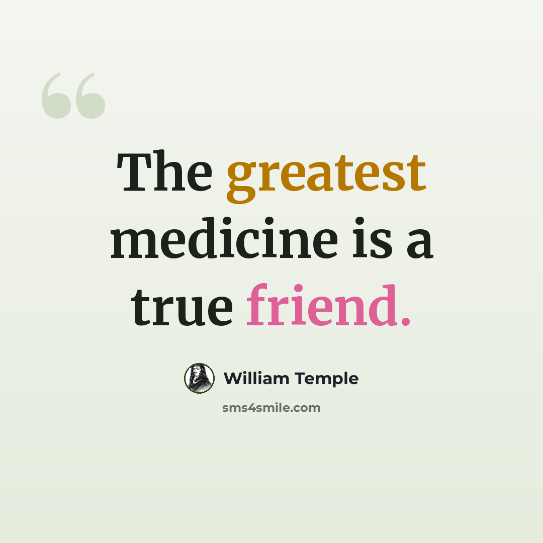 “The greatest medicine is a true friend.” quote by William Temple