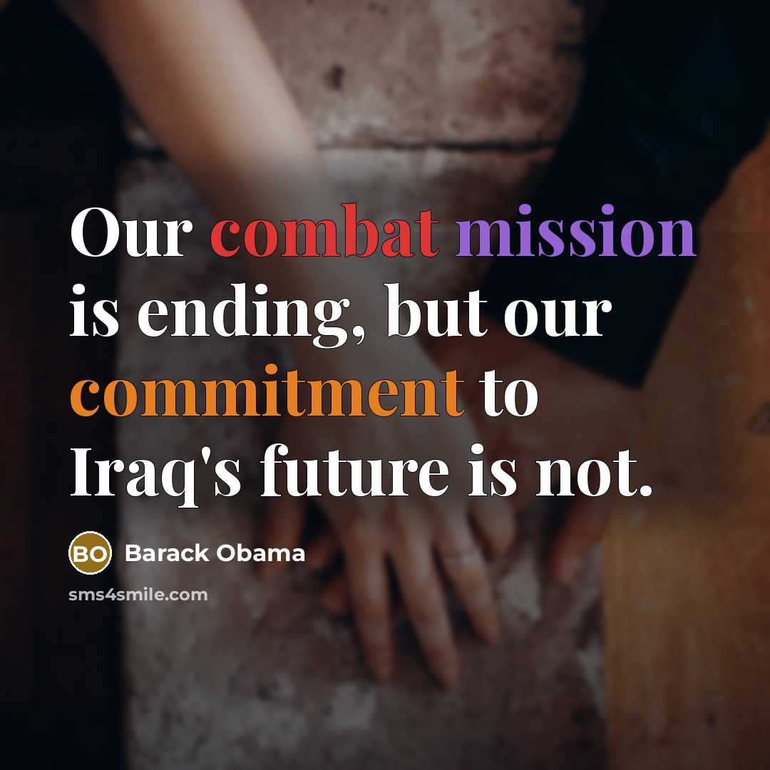 “Our combat mission is ending, but our commitment to Iraq's future is not.” quote by Barack Obama
