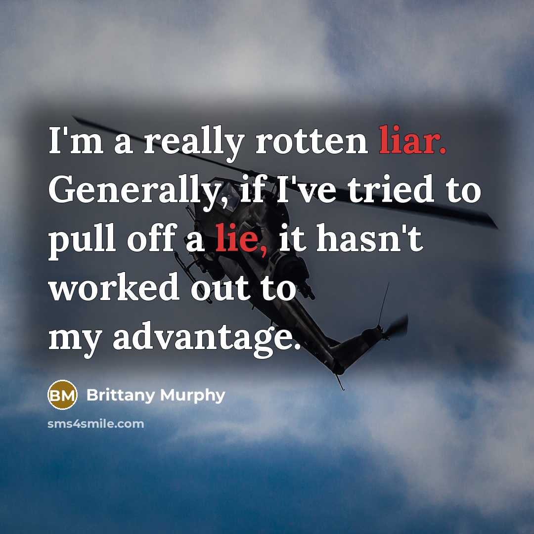 “I'm a really rotten liar. Generally, if I've tried to pull off a lie, it hasn't worked out to my advantage.” quote by Brittany Murphy
