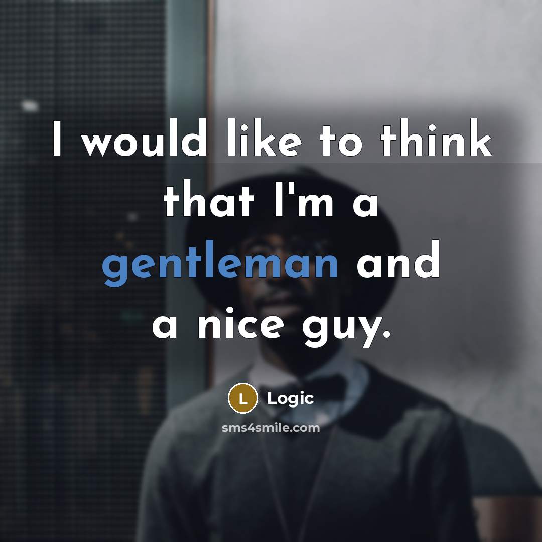 “I would like to think that I'm a gentleman and a nice guy.” quote by Logic