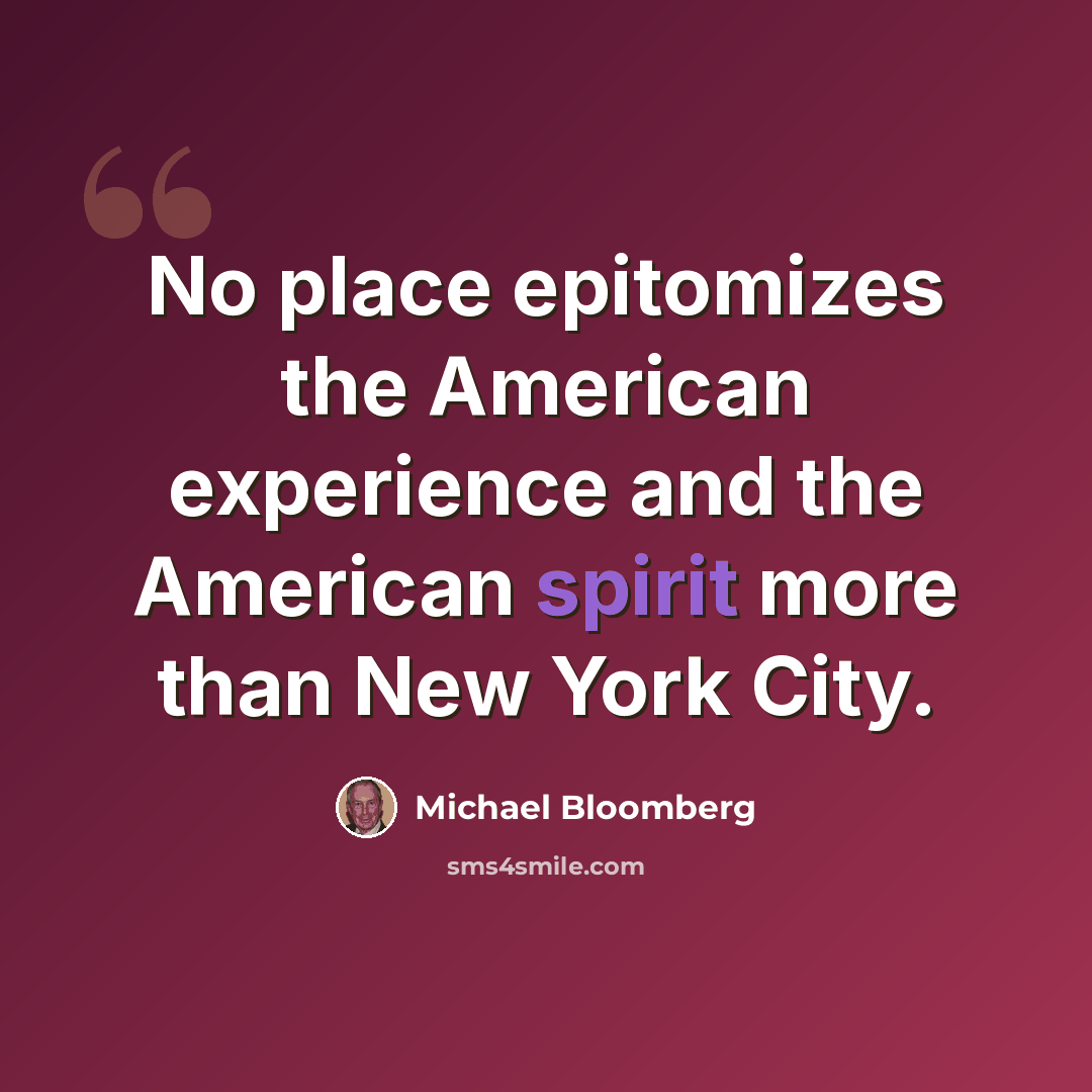 “No place epitomizes the American experience and the American spirit more than New York City.” quote by Michael Bloomberg