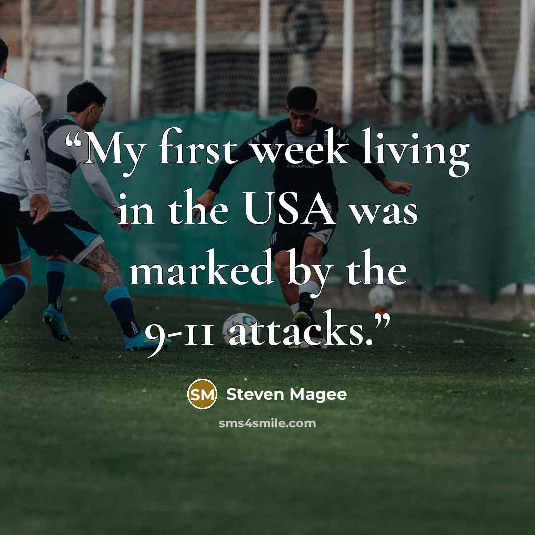 “My first week living in the USA was marked by the 9-11 attacks.” quote by Steven Magee