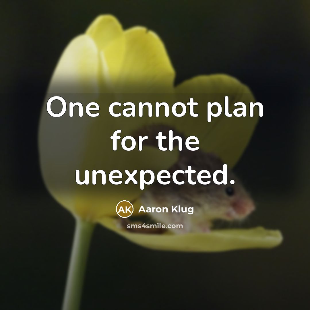 “One cannot plan for the unexpected.” quote by Aaron Klug