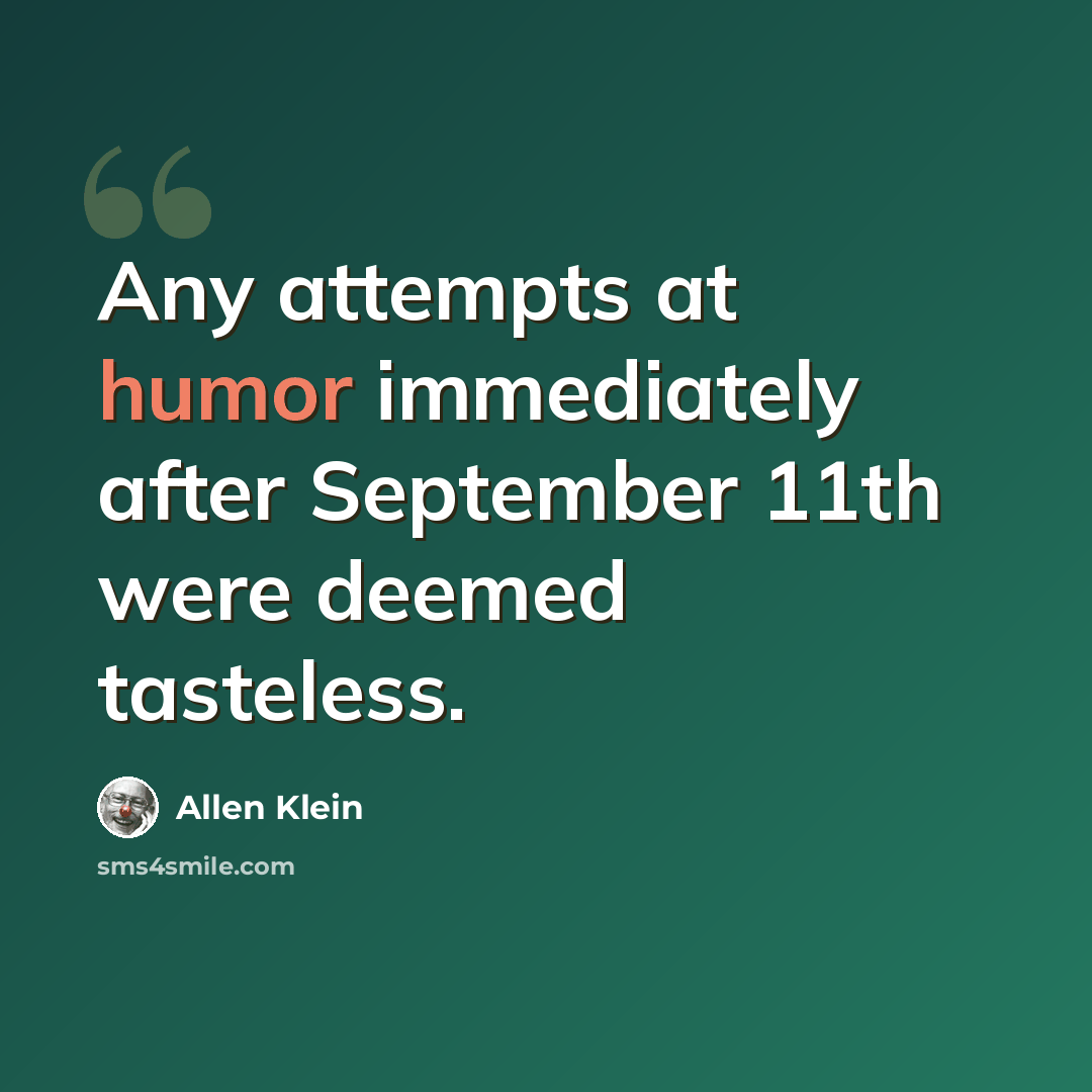 “Any attempts at humor immediately after September 11th were deemed tasteless.” quote by Allen Klein