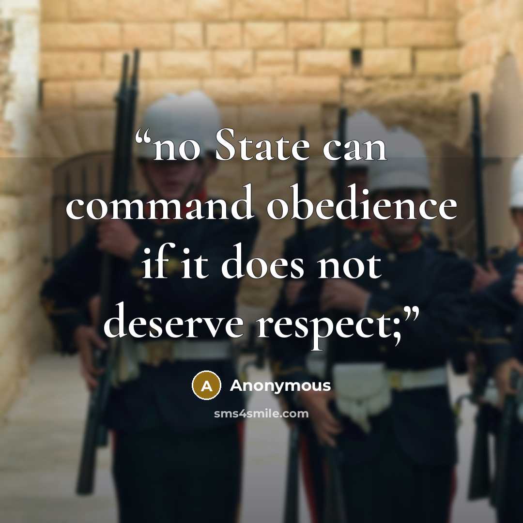“no State can command obedience if it does not deserve respect;” quote by Anonymous