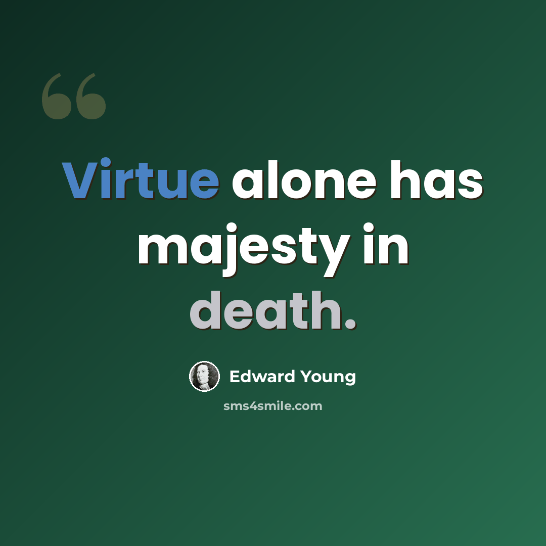 “Virtue alone has majesty in death.” quote by Edward Young
