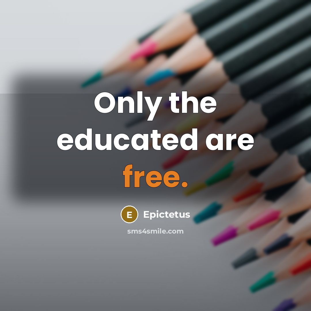 “Only the educated are free.” quote by Epictetus