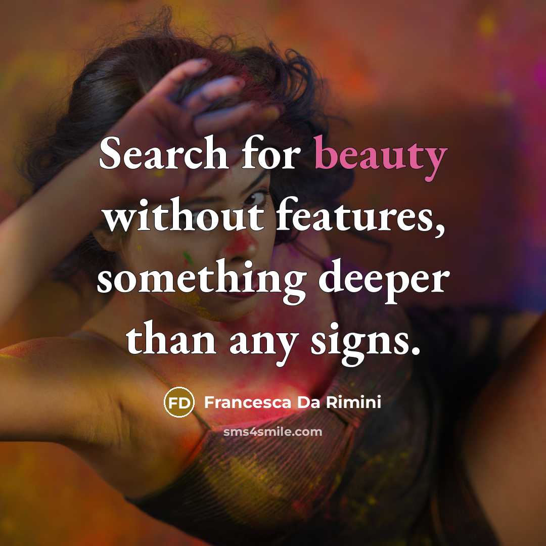 “Search for beauty without features, something deeper than any signs.” quote by Francesca da Rimini