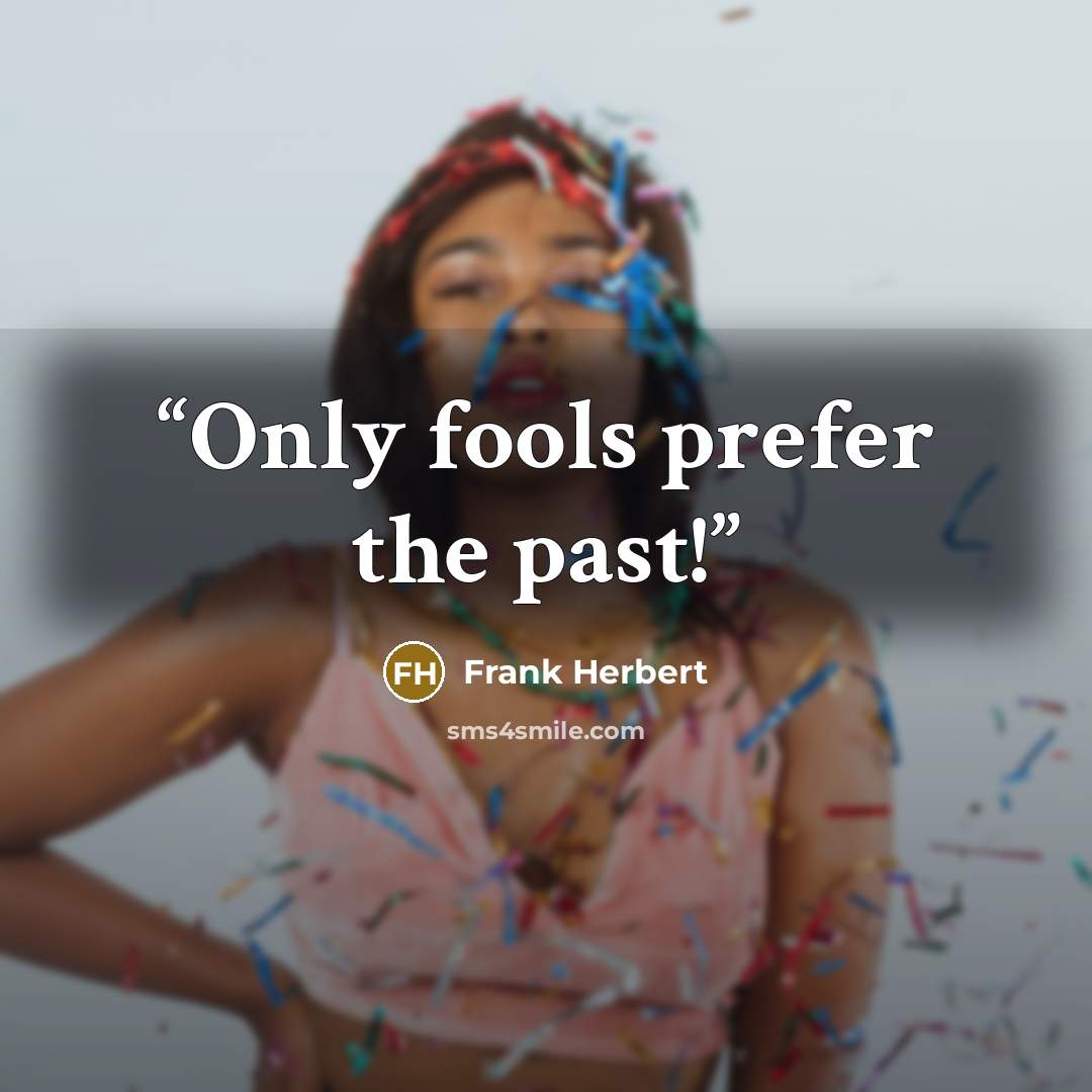 “Only fools prefer the past!” quote by Frank Herbert