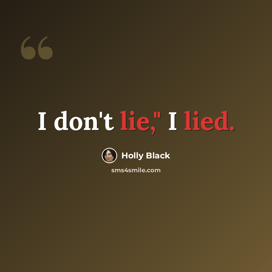 “I don't lie," I lied.” quote by Holly Black