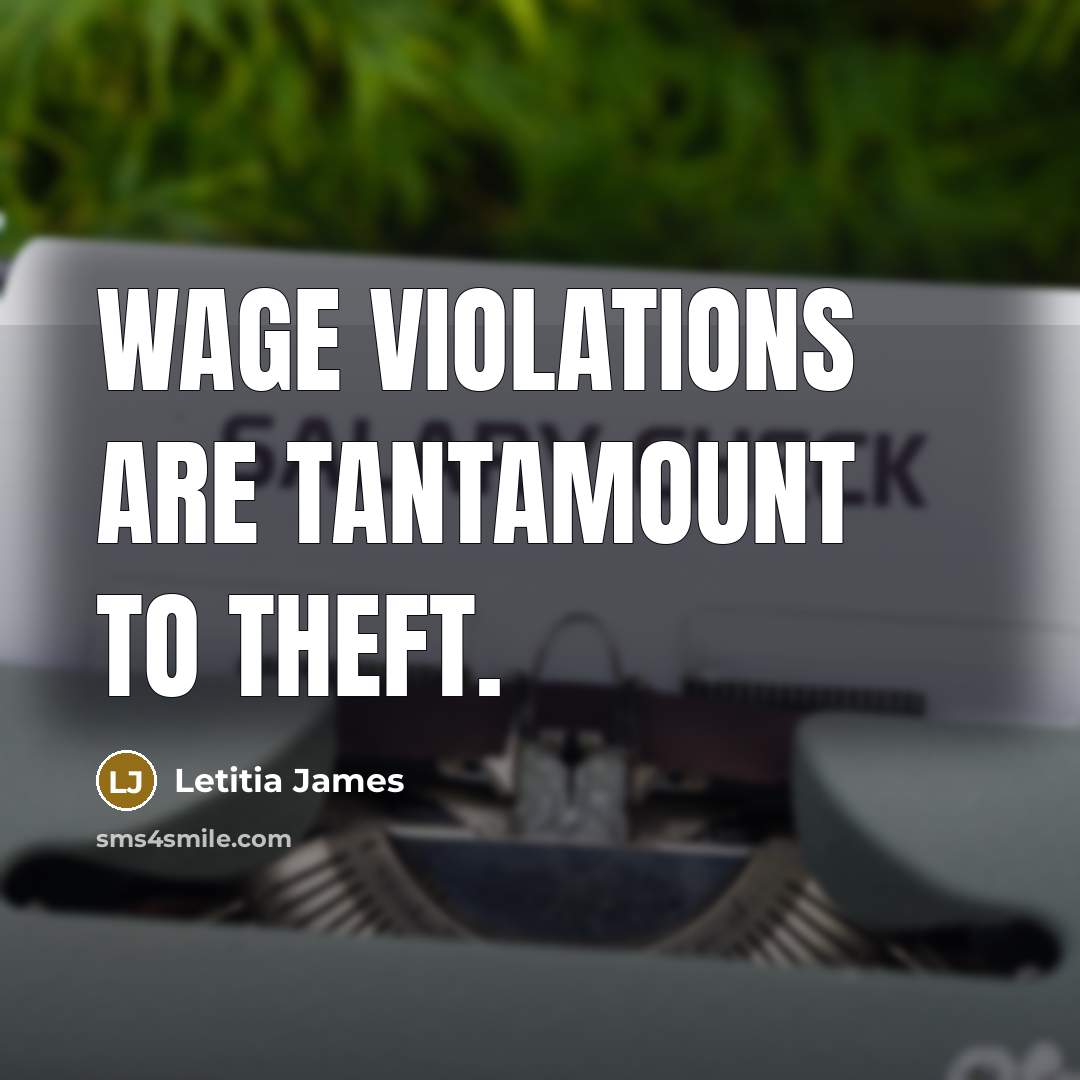 “Wage violations are tantamount to theft.” quote by Letitia James