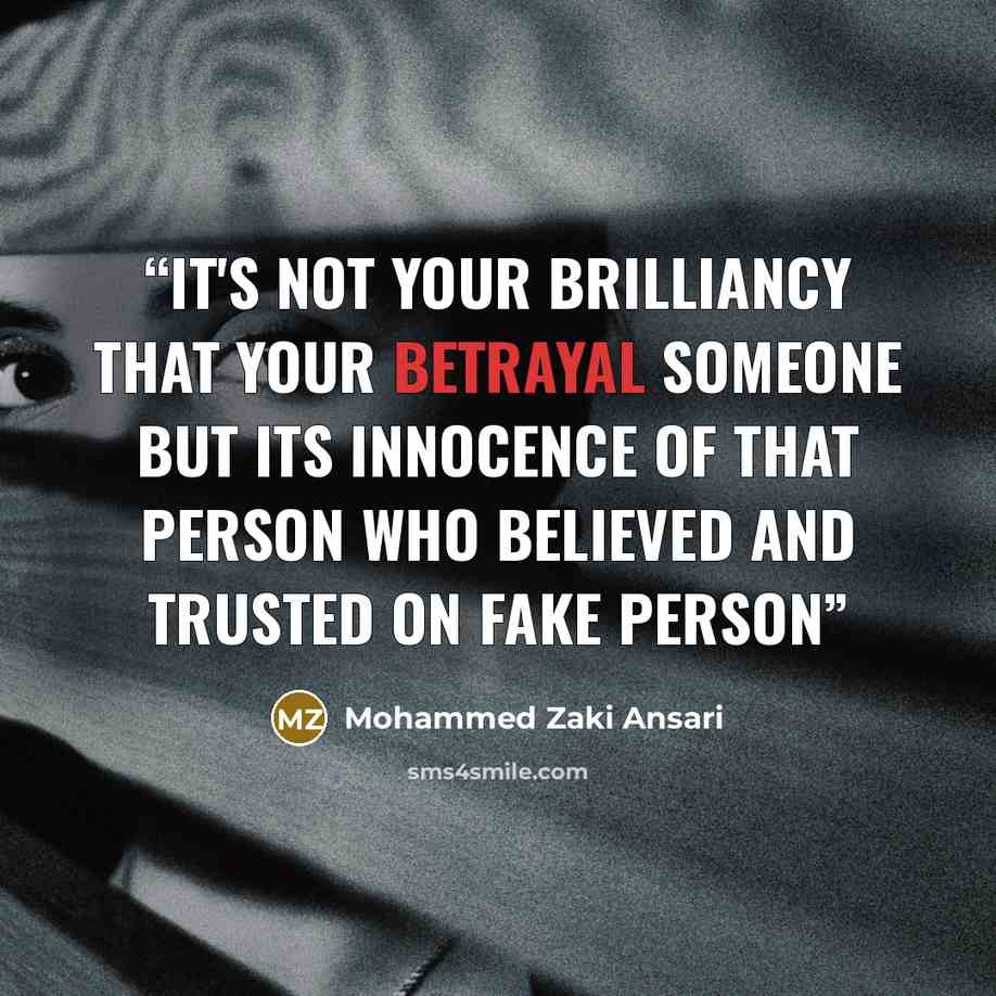 “it's not your brilliancy that your betrayal someone but its innocence of that person who believed and trusted on Fake Person” quote by Mohammed Zaki Ansari