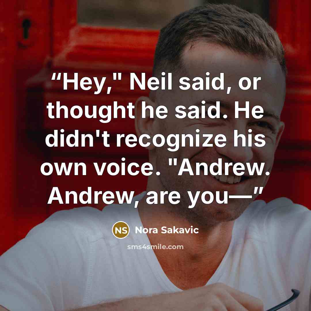 “Hey," Neil said, or thought he said. He didn't recognize his own voice. "Andrew. Andrew, are you—” quote by Nora Sakavic