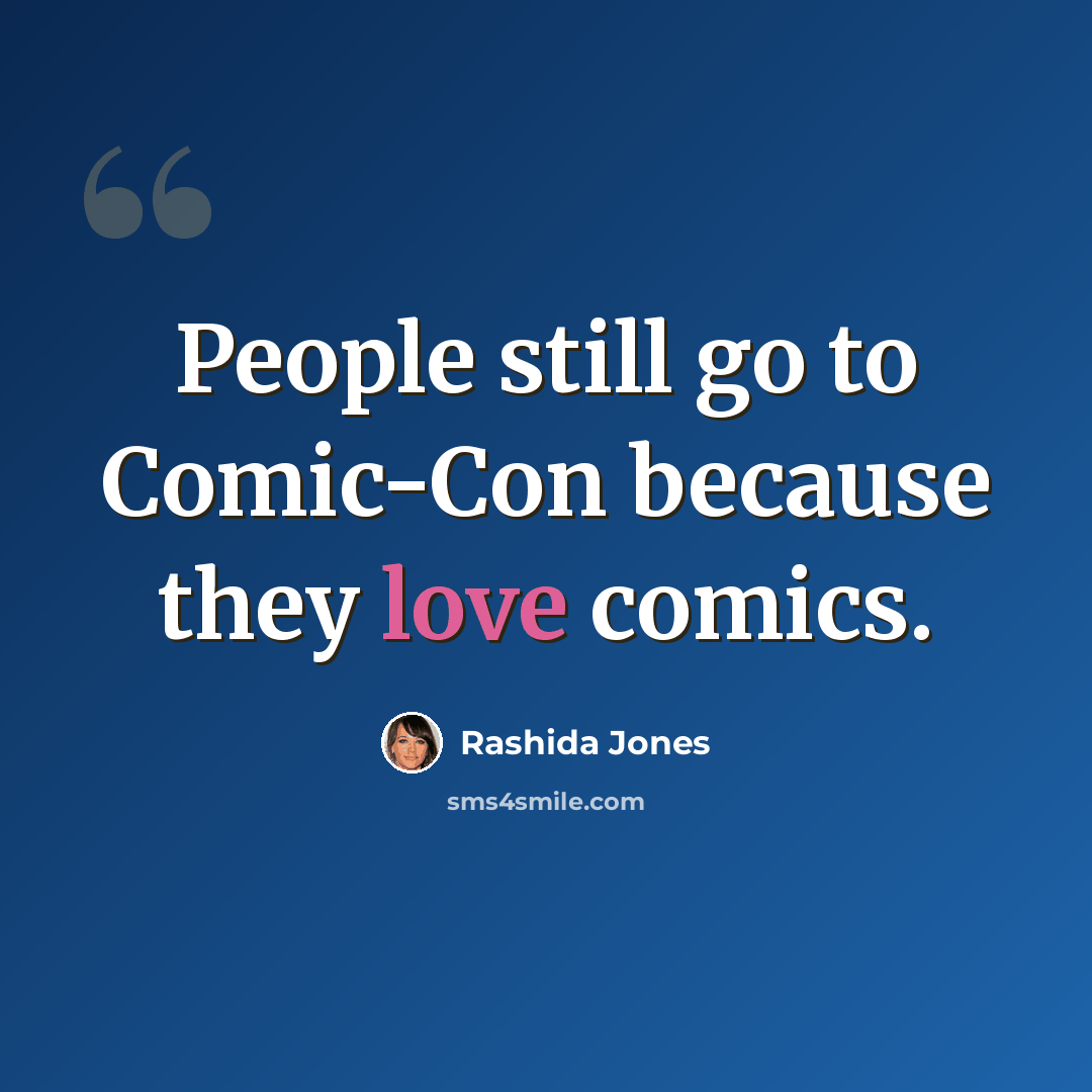 “People still go to Comic-Con because they love comics.” quote by Rashida Jones