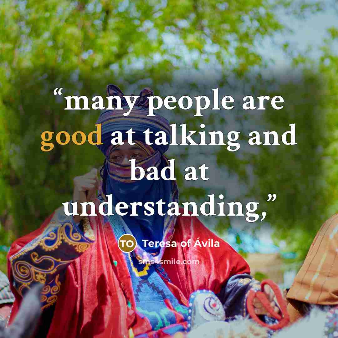 “many people are good at talking and bad at understanding,” quote by Teresa of Ávila