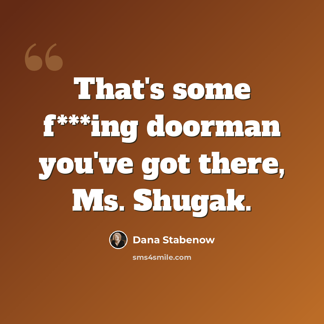 “That's some f***ing doorman you've got there, Ms. Shugak.” quote by Dana Stabenow