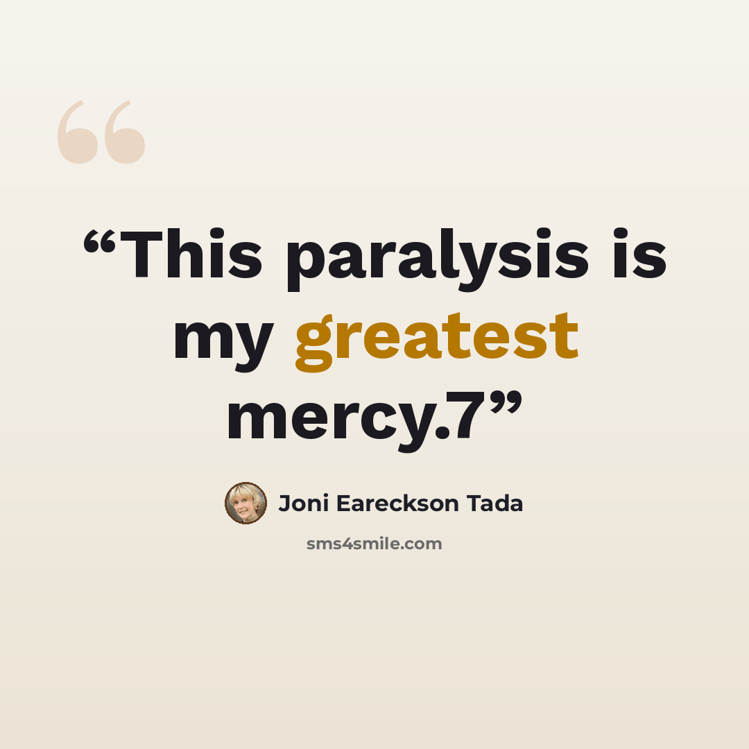 “This paralysis is my greatest mercy.7” quote by Joni Eareckson Tada