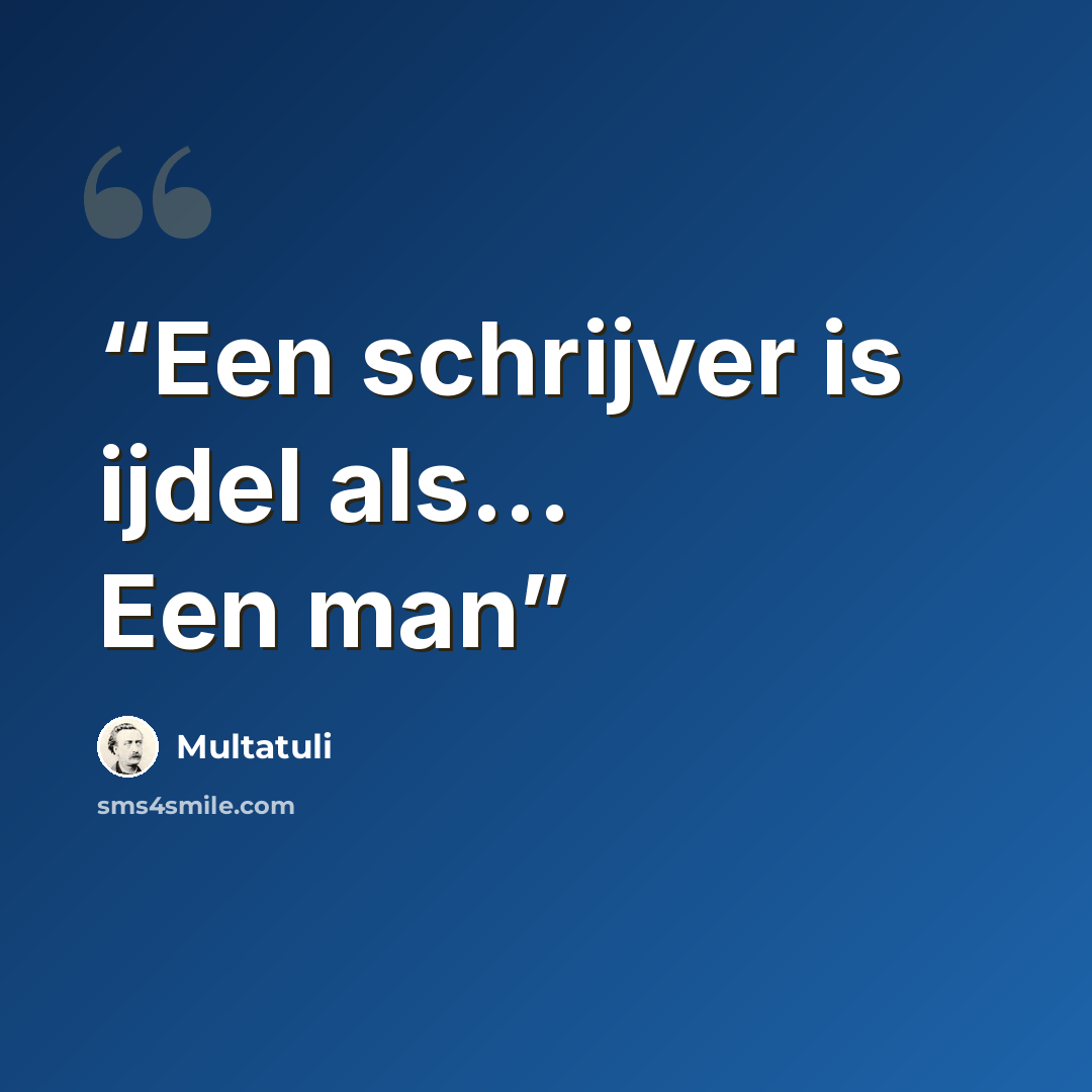 “Een schrijver is ijdel als... Een man” quote by Multatuli