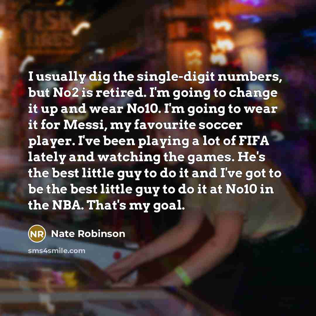 “I usually dig the single-digit numbers, but No2 is retired. I'm going to change it up and wear No10. I'm going to wear it for Messi, my favourite soccer player. I've been playing a lot of FIFA lately and watching the games. He's the best little guy to do it and I've got to be the best little guy…” quote by Nate Robinson