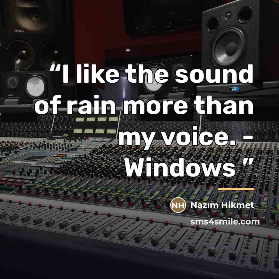 “I like the sound of rain more than my voice. - Windows” quote by Nâzım Hikmet