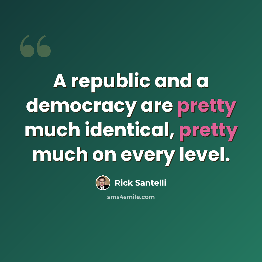 “A republic and a democracy are pretty much identical, pretty much on every level.” quote by Rick Santelli
