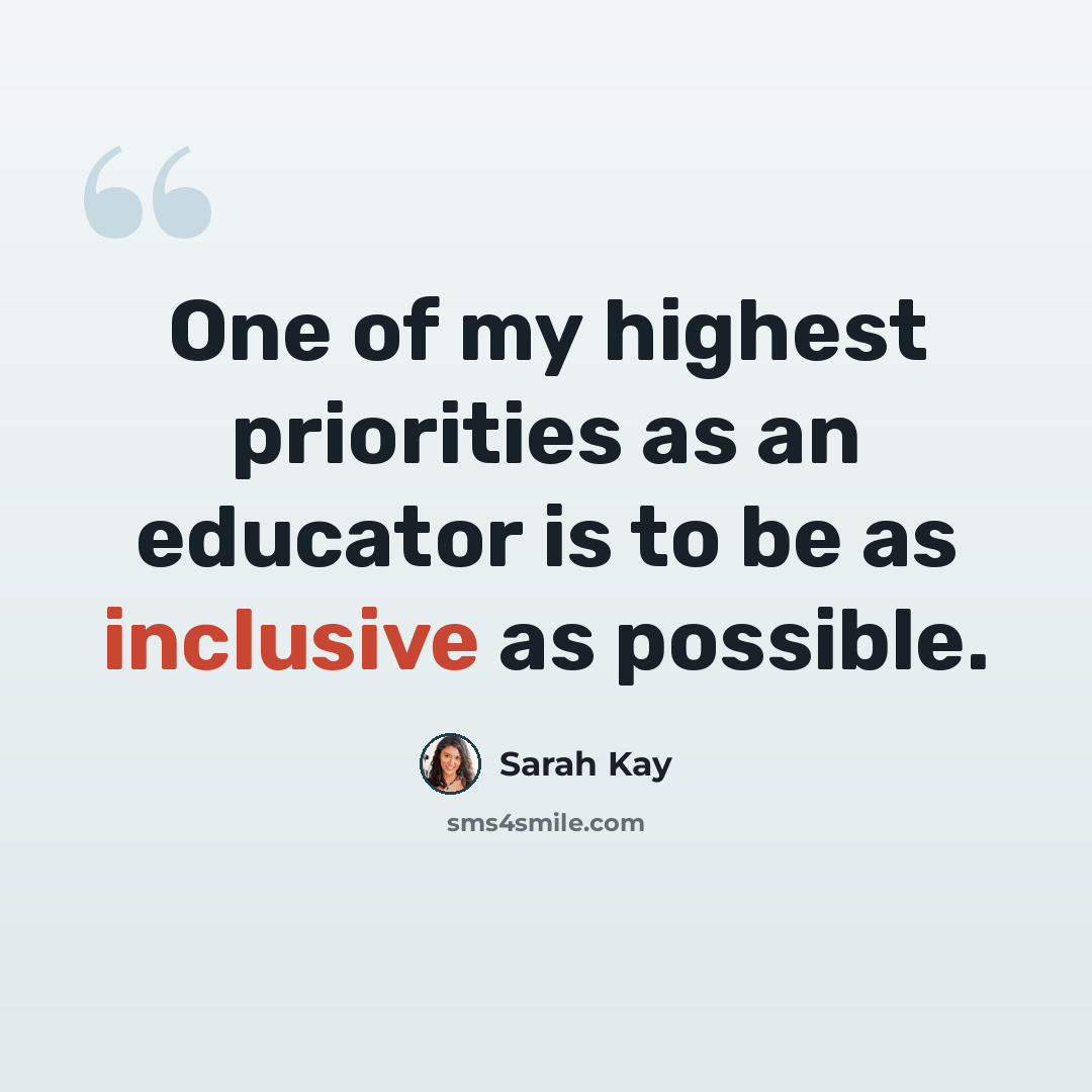 “One of my highest priorities as an educator is to be as inclusive as possible.” quote by Sarah Kay