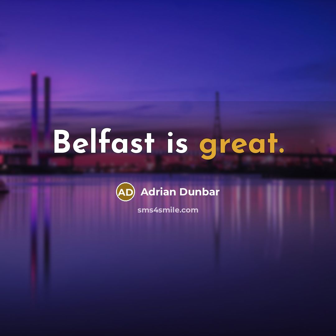 “Belfast is great.” quote by Adrian Dunbar